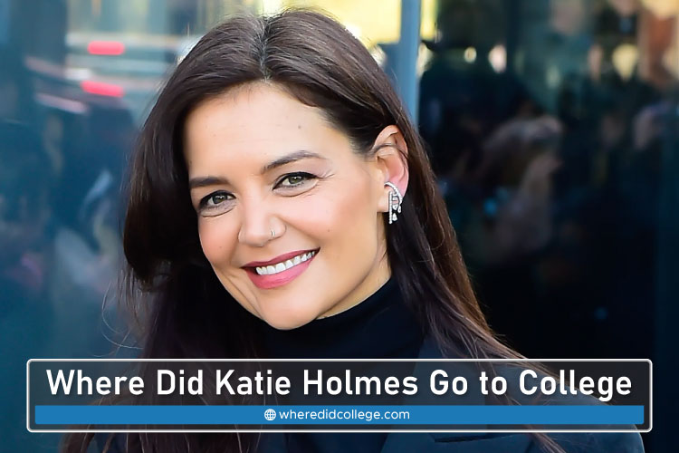Where Did Katie Holmes Go to College? Educational Journey Where Did Katie Holmes Go to College