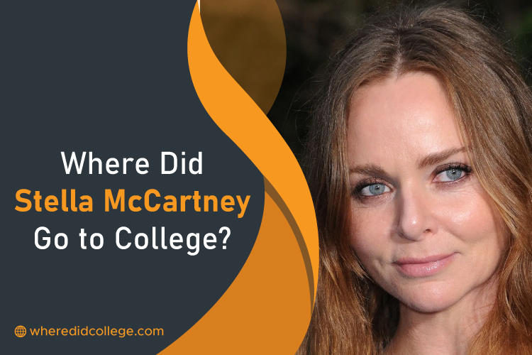 Where Did Stella McCartney Go to College? Academic Career Where Did Stella McCartney Go to College